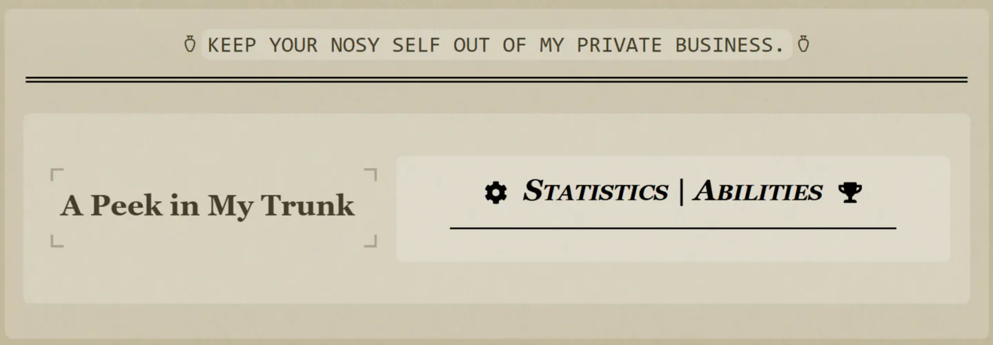 "Keep your nosy self out of my private business!" A Peek Into My Trunk. Statistics and Abilities.