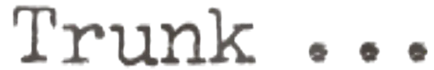 type writer font of the word 'trunk...'