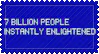 7 billion people instantly enlightened